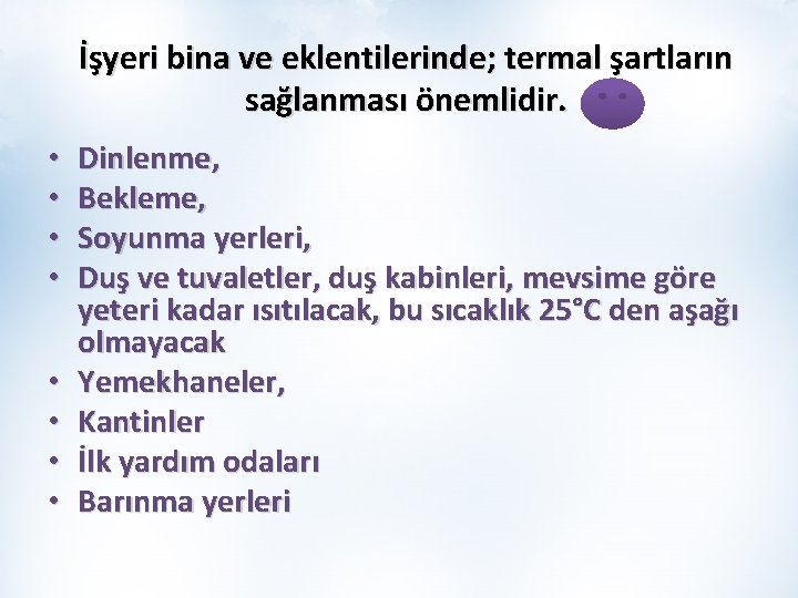 İşyeri bina ve eklentilerinde; termal şartların sağlanması önemlidir. • • Dinlenme, Bekleme, Soyunma yerleri,