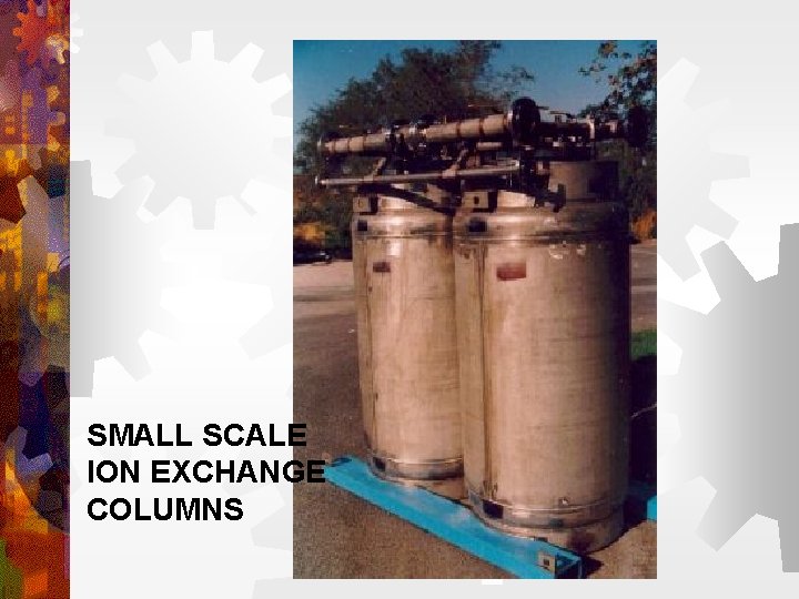 SMALL SCALE ION EXCHANGE COLUMNS SMALL SCALE ION EXCHANGE COLUMNS