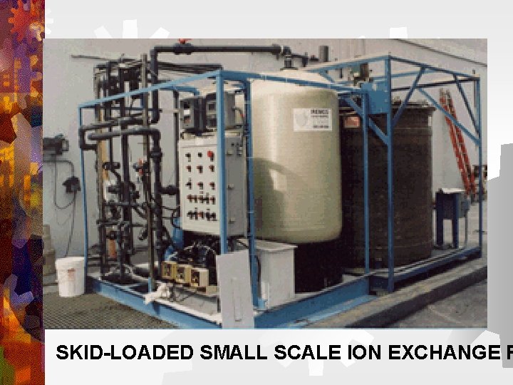 SKID-LOADED SMALL SCALE ION EXCHANGE P SKID-LOADED SMALL SCALE ION EXCHANGE P