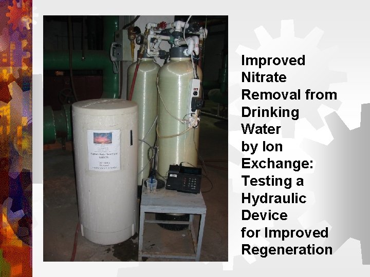 Improved Nitrate Removal from Drinking Water by Ion Exchange: Testing a Hydraulic Device for Improved Nitrate Removal from Drinking Water by Ion Exchange: Testing a Hydraulic Device for