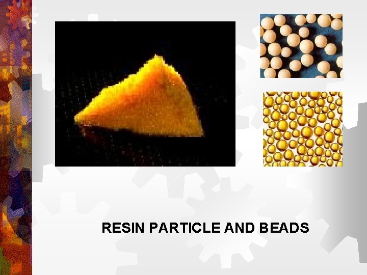 RESIN PARTICLE AND BEADS RESIN PARTICLE AND BEADS