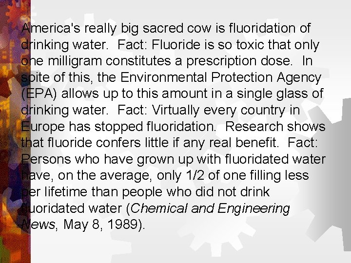 America's really big sacred cow is fluoridation of drinking water. Fact: Fluoride is so America's really big sacred cow is fluoridation of drinking water. Fact: Fluoride is so