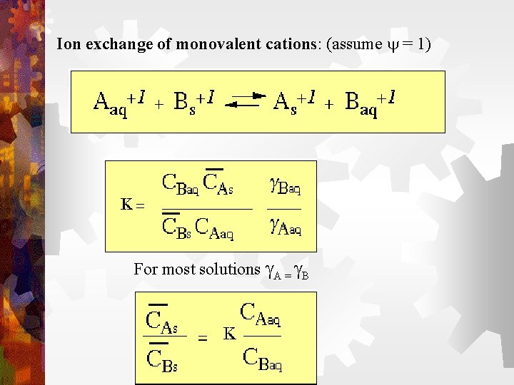 Ion exchange of monovalent cations: (assume y = 1) For most solutions A = Ion exchange of monovalent cations: (assume y = 1) For most solutions A =