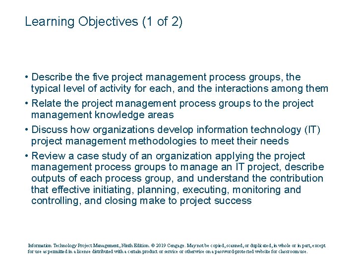 Learning Objectives (1 of 2) • Describe the five project management process groups, the