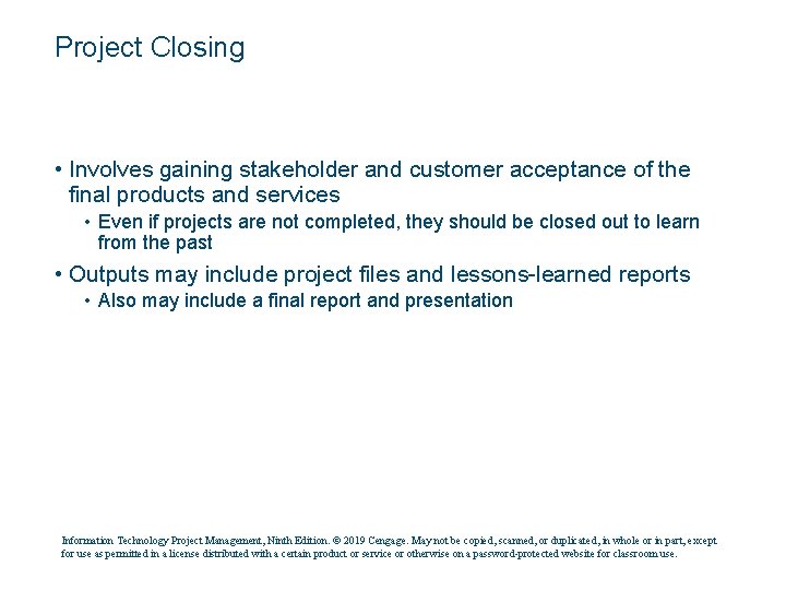 Project Closing • Involves gaining stakeholder and customer acceptance of the final products and