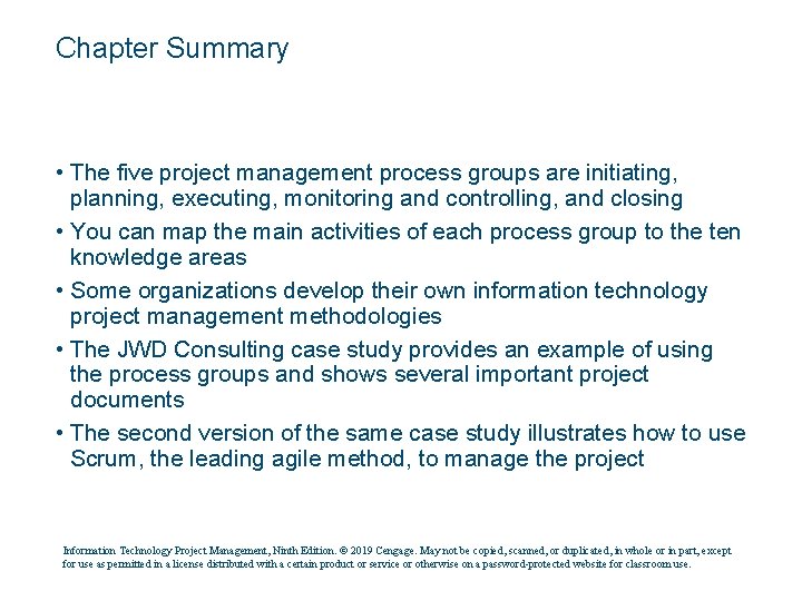 Chapter Summary • The five project management process groups are initiating, planning, executing, monitoring