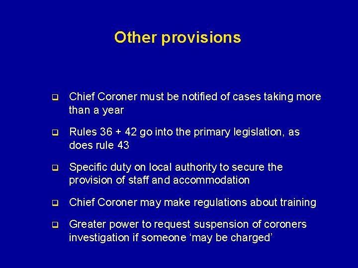 Other provisions q Chief Coroner must be notified of cases taking more than a