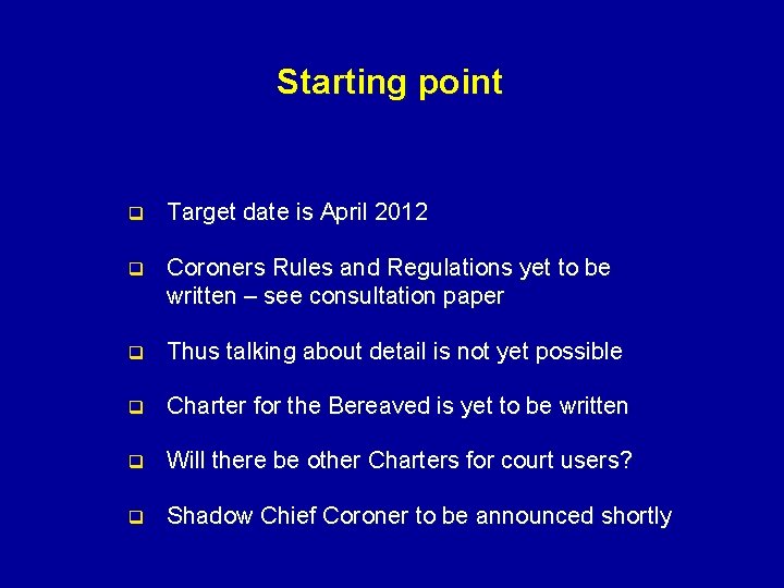 Starting point q Target date is April 2012 q Coroners Rules and Regulations yet Starting point q Target date is April 2012 q Coroners Rules and Regulations yet