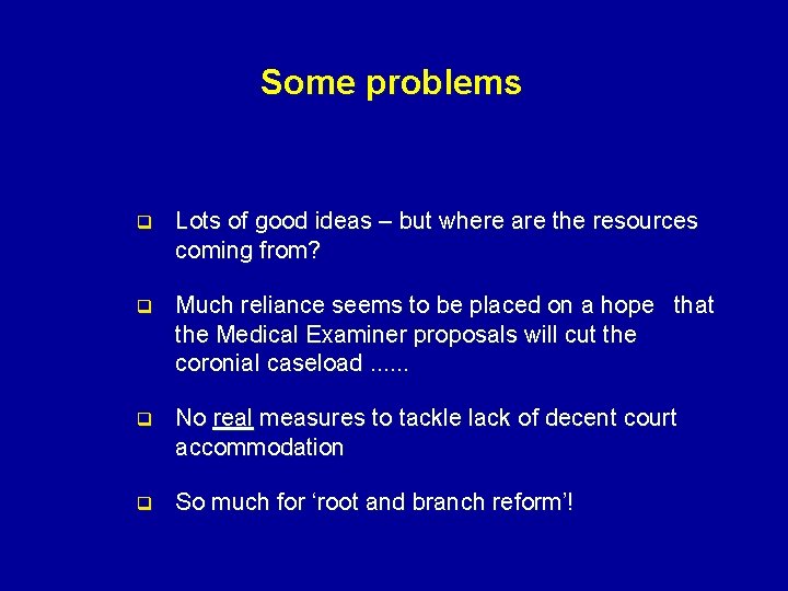 Some problems q Lots of good ideas – but where are the resources coming