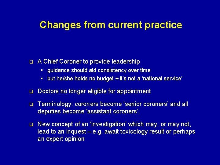 Changes from current practice q A Chief Coroner to provide leadership § guidance should