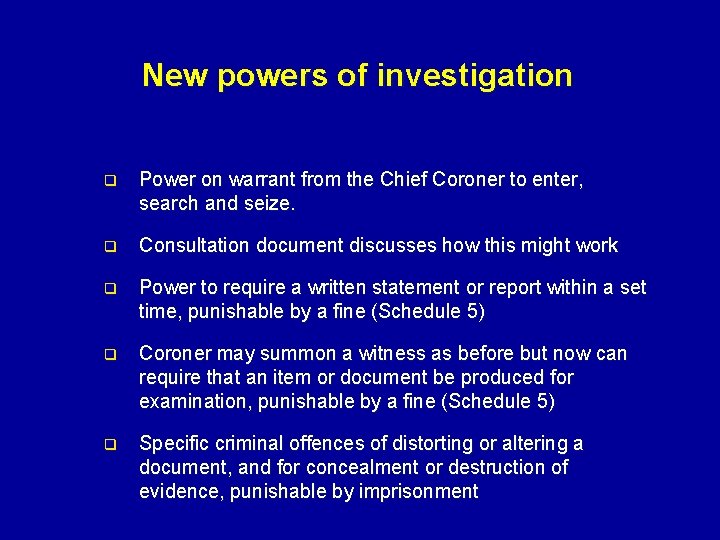 New powers of investigation q Power on warrant from the Chief Coroner to enter,