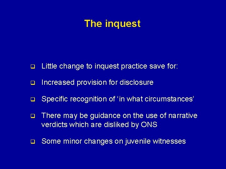 The inquest q Little change to inquest practice save for: q Increased provision for The inquest q Little change to inquest practice save for: q Increased provision for