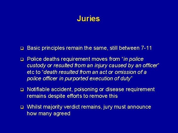 Juries q Basic principles remain the same, still between 7 -11 q Police deaths