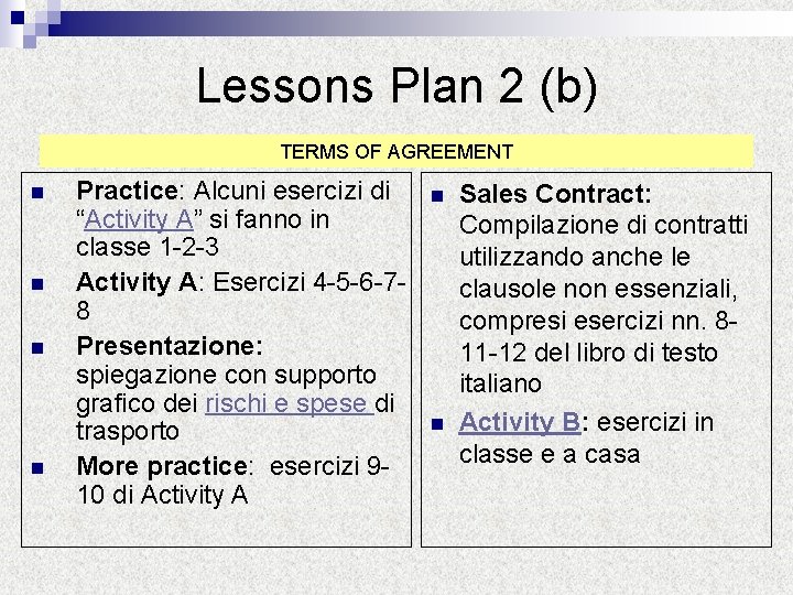 Lessons Plan 2 (b) TERMS OF AGREEMENT n n Practice: Alcuni esercizi di “Activity