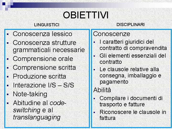 OBIETTIVI DISCIPLINARI LINGUISTICI § § § § Conoscenza lessico Conoscenza strutture grammaticali necessarie Comprensione