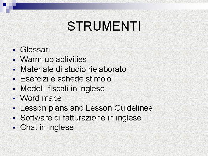 STRUMENTI § § § § § Glossari Warm-up activities Materiale di studio rielaborato Esercizi