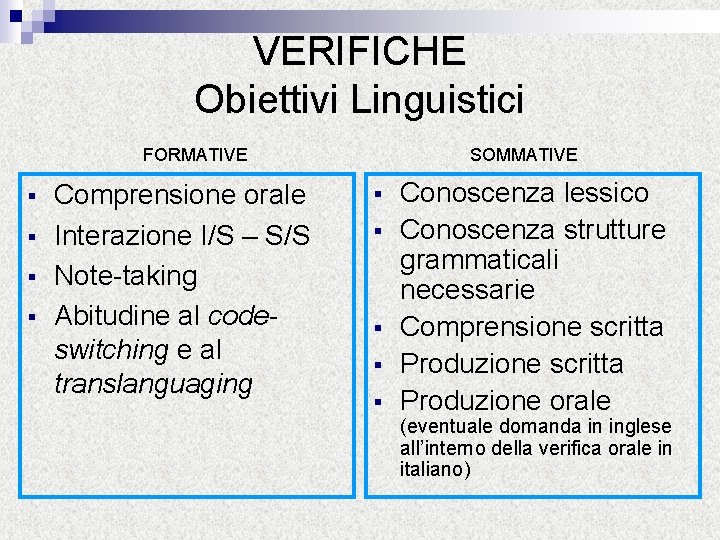VERIFICHE Obiettivi Linguistici FORMATIVE § § Comprensione orale Interazione I/S – S/S Note-taking Abitudine