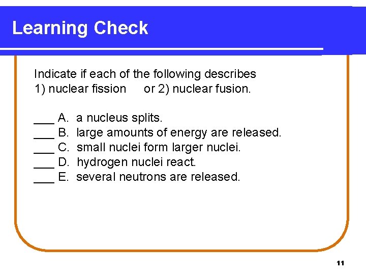 Learning Check Indicate if each of the following describes 1) nuclear fission or 2)