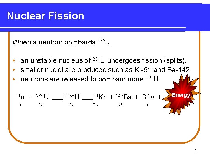 Nuclear Fission When a neutron bombards 235 U, • an unstable nucleus of 236