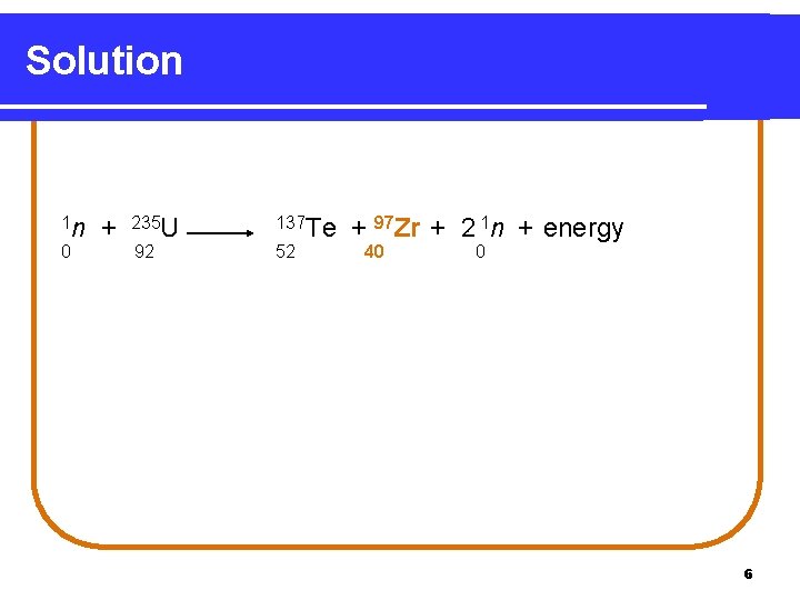 Solution 1 n 0 + 235 U 92 137 Te 52 + 97 Zr