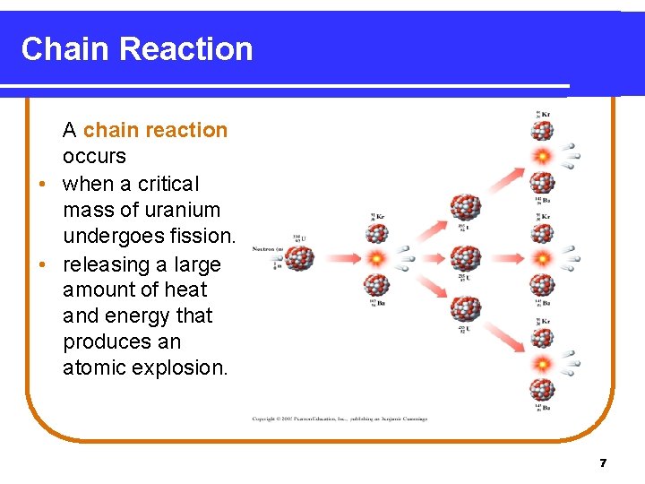 Chain Reaction A chain reaction occurs • when a critical mass of uranium undergoes