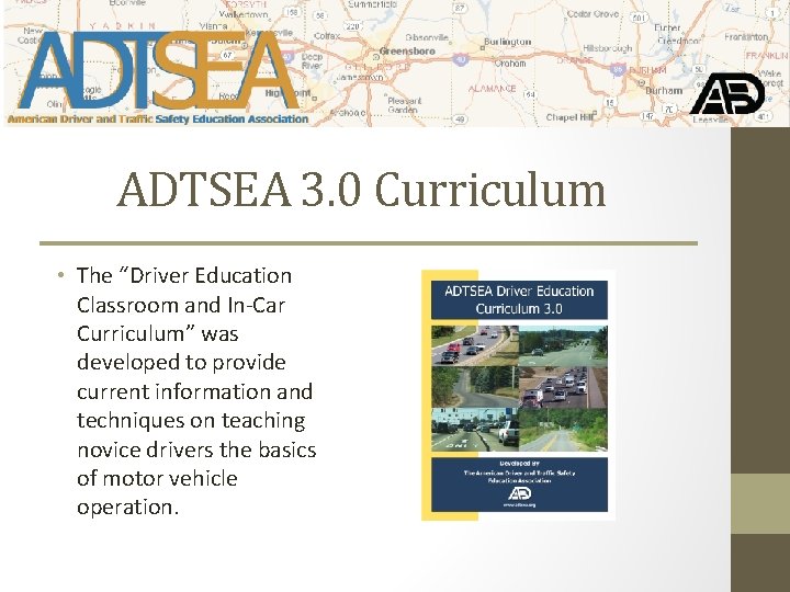 ADTSEA 3. 0 Curriculum • The “Driver Education Classroom and In-Car Curriculum” was developed