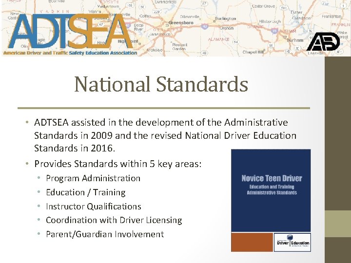 National Standards • ADTSEA assisted in the development of the Administrative Standards in 2009