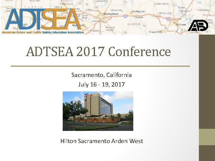 ADTSEA 2017 Conference Sacramento, California July 16 - 19, 2017 Hilton Sacramento Arden West