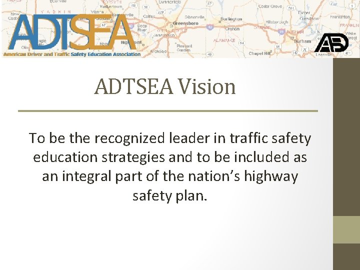 ADTSEA Vision To be the recognized leader in traffic safety education strategies and to