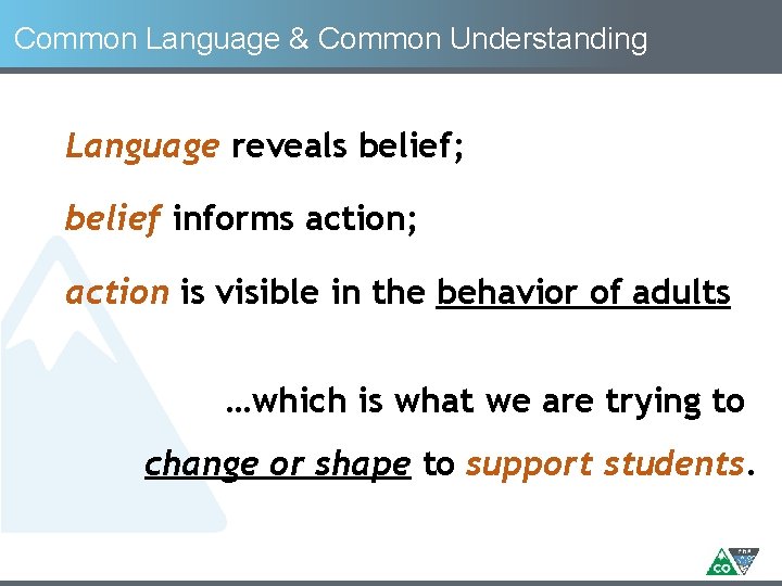 Common Language & Common Understanding Language reveals belief; belief informs action; action is visible