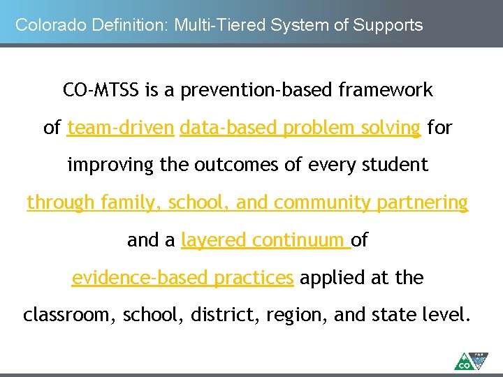 Colorado Definition: Multi-Tiered System of Supports CO-MTSS is a prevention-based framework of team-driven data-based