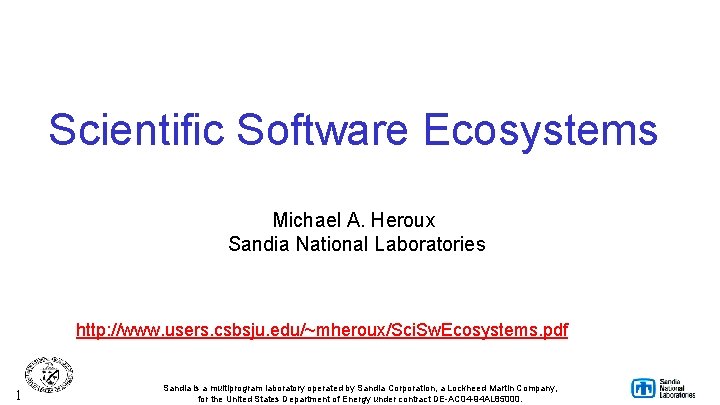 Scientific Software Ecosystems Michael A. Heroux Sandia National Laboratories http: //www. users. csbsju. edu/~mheroux/Sci.