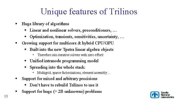 Unique features of Trilinos § § Huge library of algorithms w Linear and nonlinear