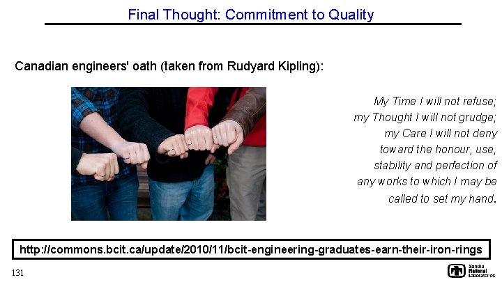 Final Thought: Commitment to Quality Canadian engineers' oath (taken from Rudyard Kipling): My Time