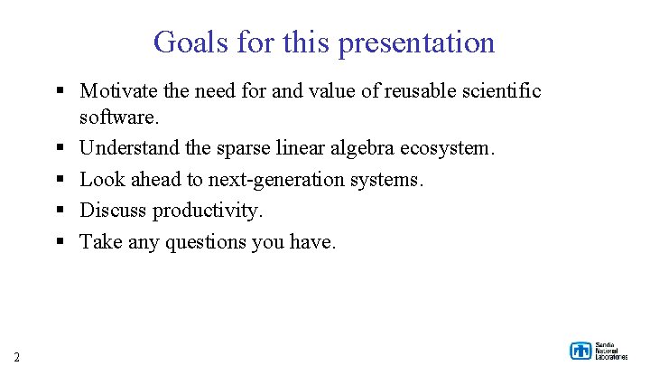Goals for this presentation § Motivate the need for and value of reusable scientific