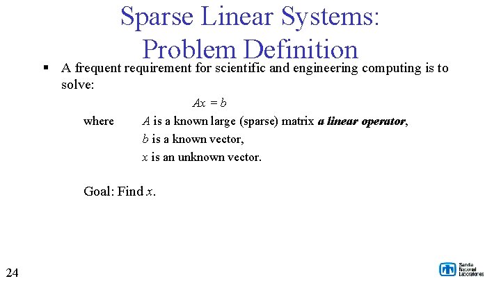 Sparse Linear Systems: Problem Definition § A frequent requirement for scientific and engineering computing