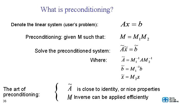 What is preconditioning? Denote the linear system (user’s problem): Preconditioning: given M such that: