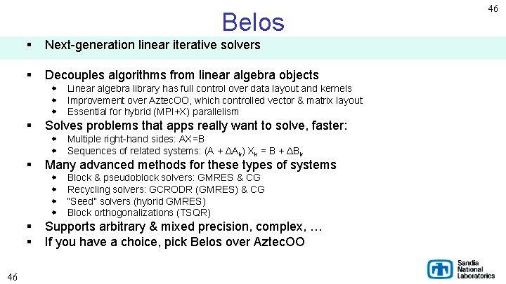Belos § Next-generation linear iterative solvers § Decouples algorithms from linear algebra objects w