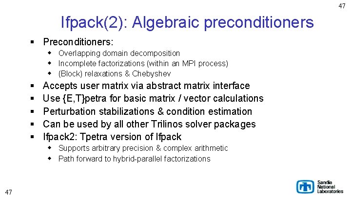 47 Ifpack(2): Algebraic preconditioners § Preconditioners: w Overlapping domain decomposition w Incomplete factorizations (within