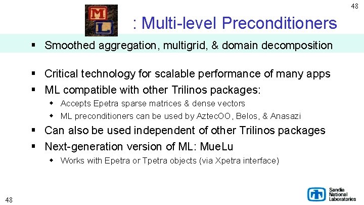 48 : Multi-level Preconditioners § Smoothed aggregation, multigrid, & domain decomposition § Critical technology