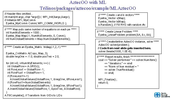 Aztec. OO with ML Trilinos/packages/aztecoo/example/MLAztec. OO // Header files omitted… int main(int argc, char