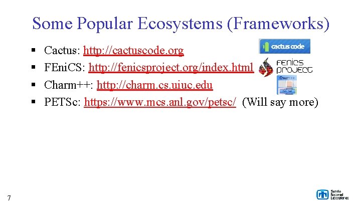 Some Popular Ecosystems (Frameworks) § § 7 Cactus: http: //cactuscode. org FEni. CS: http:
