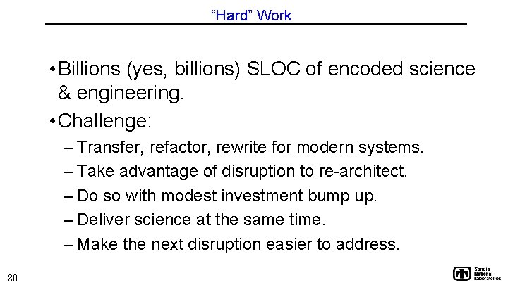 “Hard” Work • Billions (yes, billions) SLOC of encoded science & engineering. • Challenge: