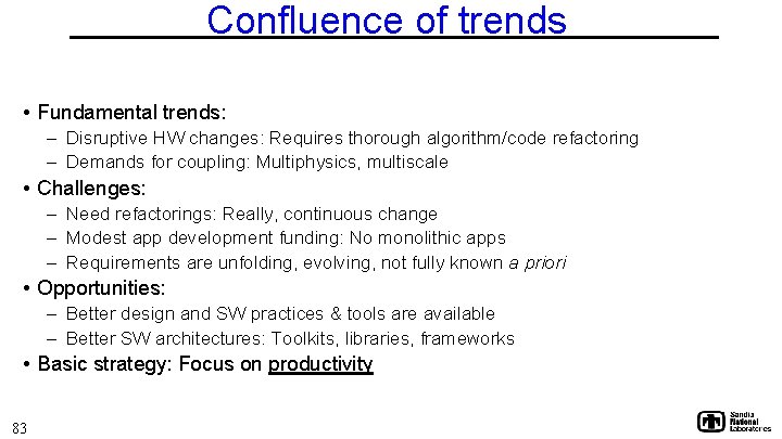 Confluence of trends • Fundamental trends: – Disruptive HW changes: Requires thorough algorithm/code refactoring