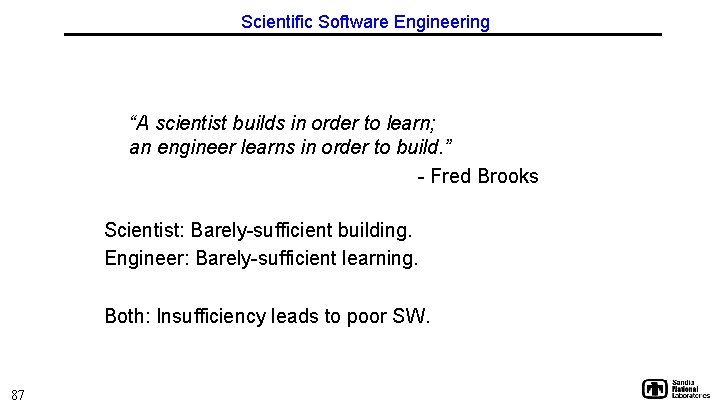 Scientific Software Engineering “A scientist builds in order to learn; an engineer learns in