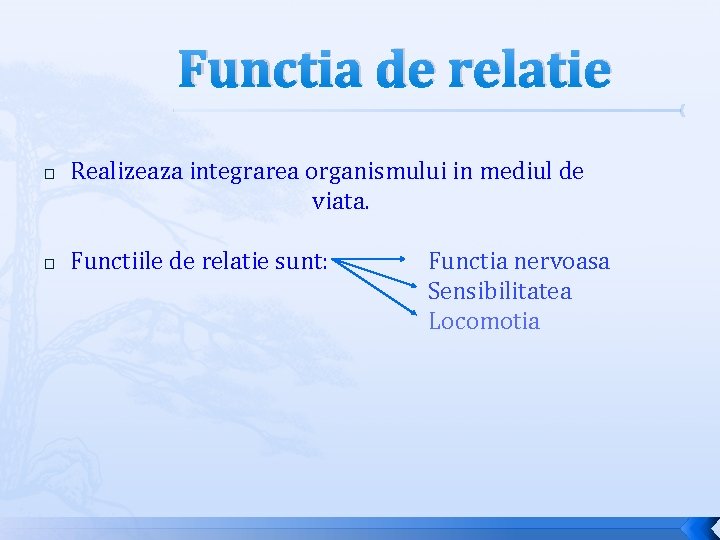 Functia de relatie � � Realizeaza integrarea organismului in mediul de viata. Functiile de