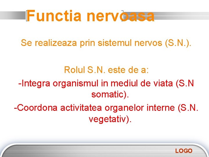 Functia nervoasa Se realizeaza prin sistemul nervos (S. N. ). Rolul S. N. este