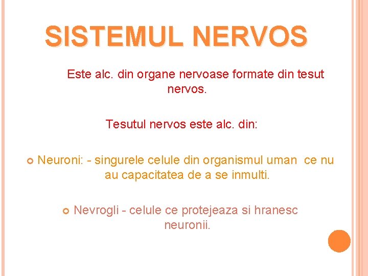 SISTEMUL NERVOS Este alc. din organe nervoase formate din tesut nervos. Tesutul nervos este