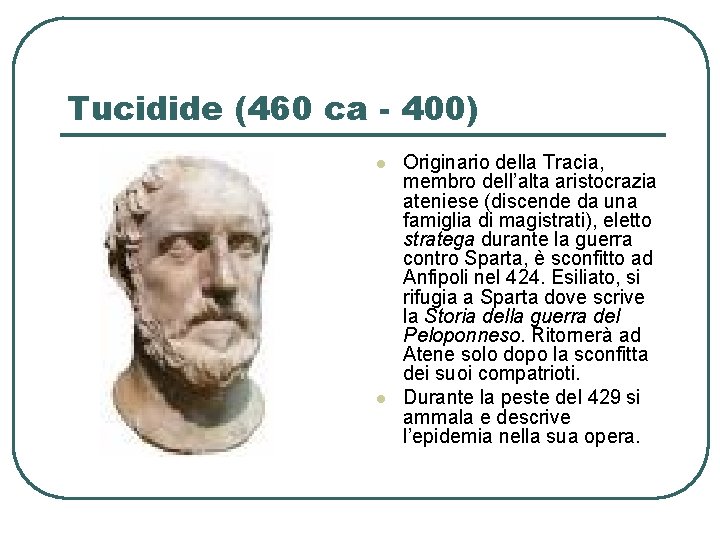 Tucidide (460 ca - 400) l l Originario della Tracia, membro dell’alta aristocrazia ateniese