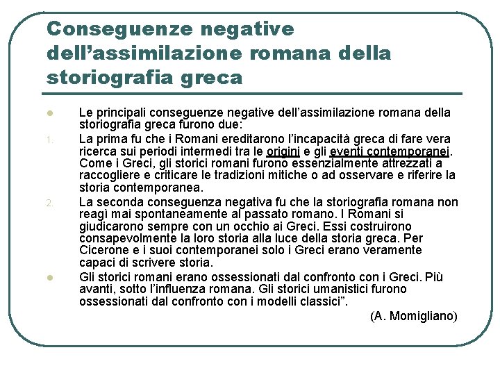 Conseguenze negative dell’assimilazione romana della storiografia greca l 1. 2. l Le principali conseguenze